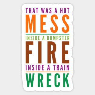 Hot Mess Dumpster Fire Train Wreck - Trump Biden Debate Gift Sticker